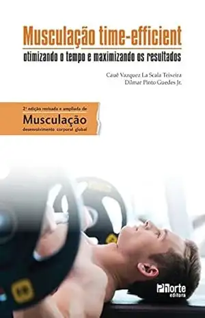 Capa do livro Musculação time–efficient: otimizando o tempo e maximizando os resultados - Cauê Vazquez Scala La Teixeira