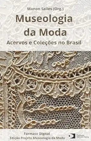 Museologia da Moda: Acervos e coleções no Brasil – Manon Salles Museologia da Moda: Acervos e coleções no Brasil – Manon Salles