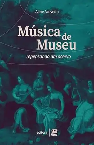 Música de museu: repensando um acervo – Aline Azevedo