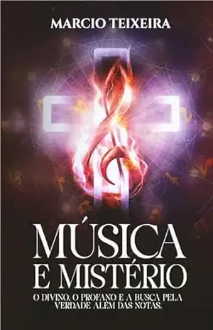 MÚSICA E MISTÉRIO: O DIVINO, O PROFANO E A BUSCA PELA VERDADE ALÉM DAS NOTAS. – Marcio Teixeira