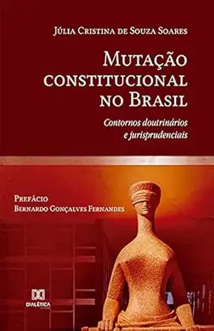 Mutação constitucional no Brasil: contornos doutrinários e jurisprudenciais – Júlia Cristina de Souza Soares Mutação constitucional no Brasil: contornos doutrinários e jurisprudenciais – Júlia Cristina de Souza Soares
