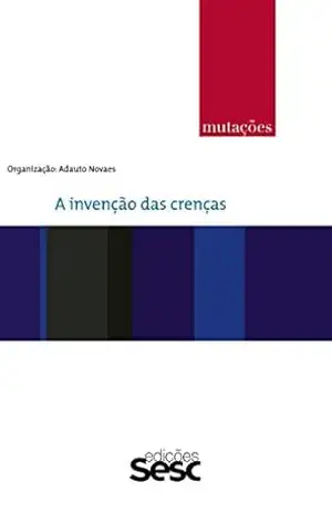 Capa do livro Mutações: a invenção das crenças (Série Mutações) - Adauto Novaes