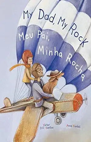 My Dad, My Rock / Meu Pai, Minha Rocha – Bilingual English and Portuguese (Brazil) Edition: Children’s Picture Book – Victor Dias de Oliveira Santos