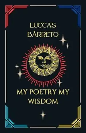 my poetry , my wisdom part one: the first book in in english – Luccas Bårreto
