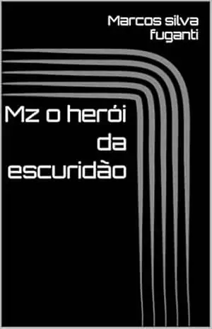 Capa do livro Mz o herói da escuridão - Marcos silva fuganti