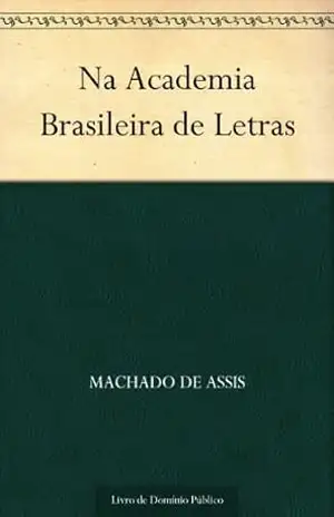 Na Academia Brasileira de Letras – Machado de Assis