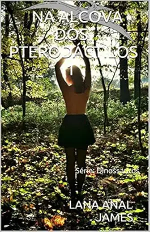 NA ALCOVA DOS PTERODÁCTILOS 1: Série: Dinossauros (série dinossauros) – LANA ANAL JAMES