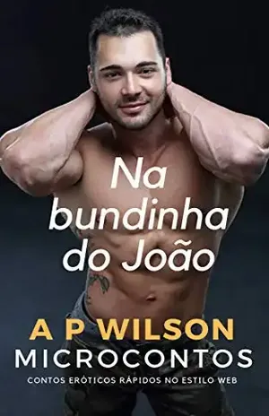 Na bundinha do João [Microconto Erótico] (Microcontos Livro 1) – A P Wilson