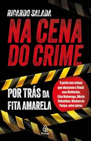 Capa do livro Na cena do crime: Por trás da fita amarela - Ricardo Salada
