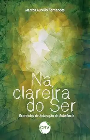 Capa do livro Na clareira do ser: Exercícios de aclaração da existência - Marcos Aurélio Fernandes