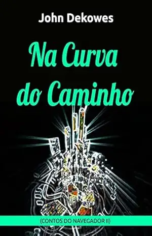 Na curva do caminho (Contos do Navegador Livro 2) – John Dekowes