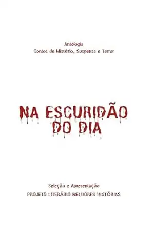 Capa do livro NA ESCURIDÃO DO DIA:: Contos de Mistério, Suspense e Terror - Projeto Literário Melhores Histórias