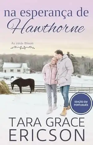 Na esperança de Hawthorne: Um romance cristão contemporâneo (As irmãs Bloom Livro 1) – Tara Grace Ericson
