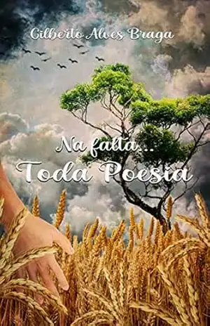 Capa do livro NA FALTA... TODA POESIA - GILBERTO ALVES BRAGA