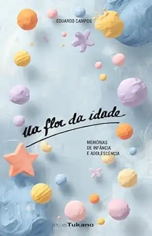 Na Flor da Idade: Memórias de Infância e Adolescência – Eduardo Campos