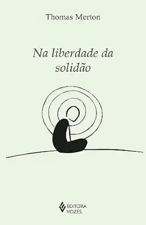 Na liberdade da solidão (Série Clássicos da Espiritualidade) – Thomas Merton