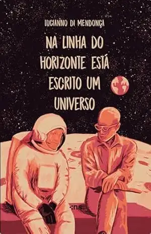 Na linha do horizonte está escrito um universo - Lucianno di Mendonça Na linha do horizonte está escrito um universo - Lucianno di Mendonça