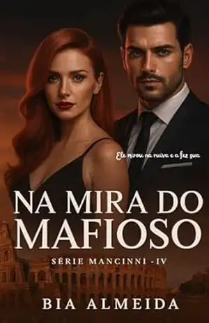 Na Mira do Mafioso: Família Mancinni IV – Bia Almeida Na Mira do Mafioso: Família Mancinni IV – Bia Almeida