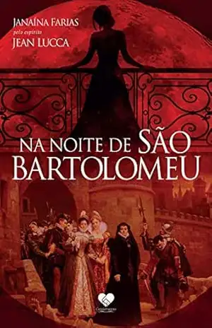 Na noite de São Bartolomeu: Pelo espírito Jean Lucca – Janaína Farias