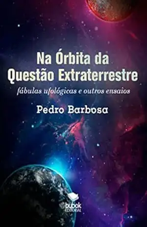 Capa do livro Na Órbita da Questão Extraterrestre: Fábulas ufológicas e outros ensaios - Pedro Barbosa