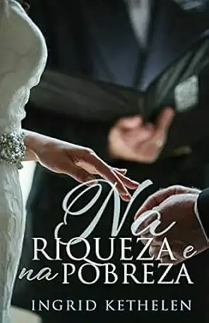 Na Riqueza e na Pobreza – Ingrid Kethelen Na Riqueza e na Pobreza – Ingrid Kethelen