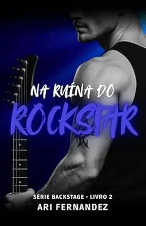 Na Ruína Do Rockstar (Série Backstage Livro 2) – Ari Fernandez