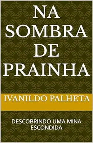 NA SOMBRA DE PRAINHA: DESCOBRINDO UMA MINA ESCONDIDA – IVANILDO  PALHETA