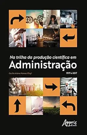 Na Trilha da Produção Científica em Administração 1979 a 2017 – Cecília Arlene Moraes Na Trilha da Produção Científica em Administração 1979 a 2017 – Cecília Arlene Moraes