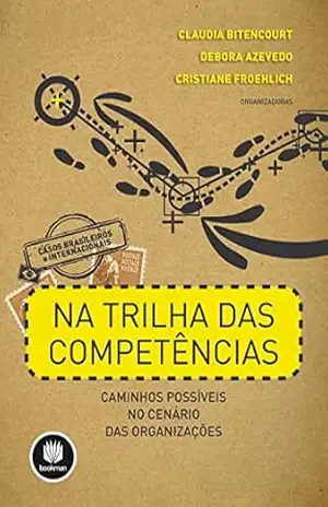 Na Trilha das Competências: Caminhos Possíveis no Cenário das Organizações – Claudia Bitencourt