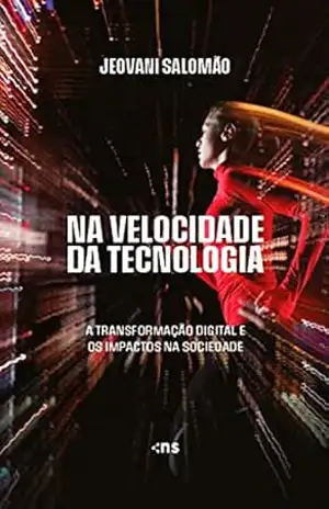 NA VELOCIDADE DA TECNOLOGIA: a transformação digital e os impactos na sociedade – JEOVANI SALOMÃO