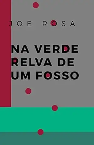 Capa do livro Na verde relva de um fosso - Joe Rosa