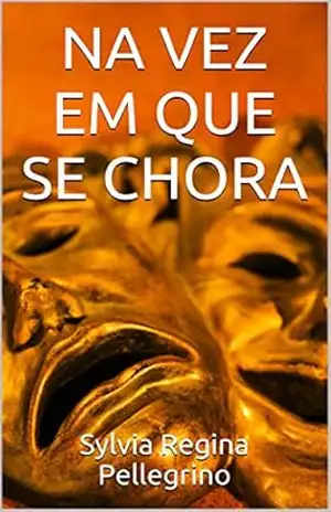 NA VEZ EM QUE SE CHORA – Sylvia Regina Pellegrino NA VEZ EM QUE SE CHORA – Sylvia Regina Pellegrino