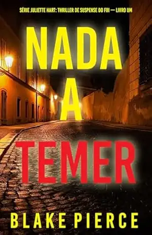 Nada a Temer (Série Juliette Hart: Thriller de Suspense do FBI — Livro Um) – Blake Pierce