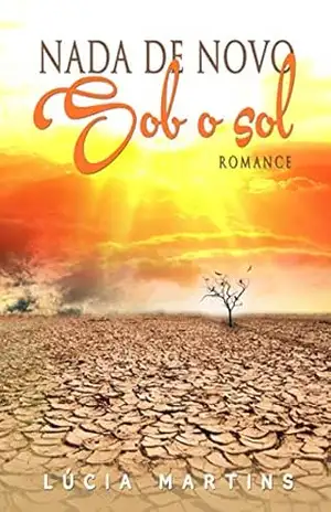 Nada de Novo Sob o Sol: Romance – Lúcia Martins