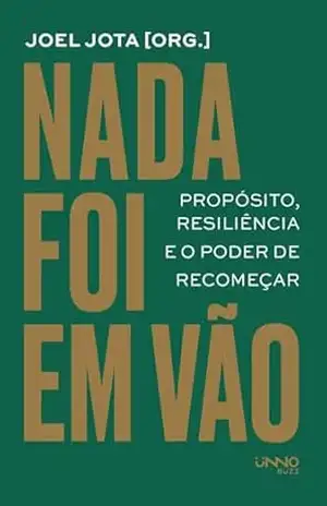 Nada foi em vão: Propósito, resiliência e o poder de recomeçar – Unno Editora
