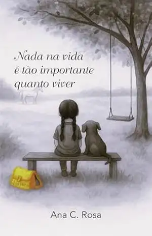 Nada na vida é tão importante quanto viver – Ana C.  Rosa