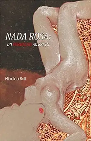 Nada rosa: do vermelho ao preto – Nicolau Ball Nada rosa: do vermelho ao preto – Nicolau Ball