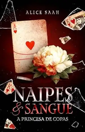 Naipes & Sangue: A Princesa de Copas (UM ROMANCE NA MÁFIA) – Alice Saah Naipes & Sangue: A Princesa de Copas (UM ROMANCE NA MÁFIA) – Alice Saah