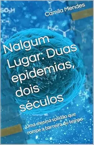 Capa do livro Nalgum Lugar: Duas epidemias, dois séculos: Uma mesma solidão que rompe a barreira do tempo - Camila Mendes