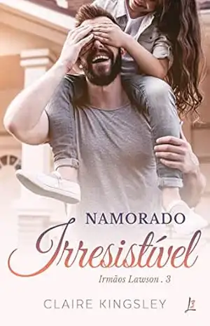 Capa do livro Namorado Irresistível (Irmãos Lawson Livro 3) - Claire Kingsley