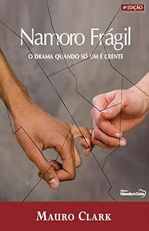 Namoro Frágil: O drama quando só um é crente – Mauro Clark