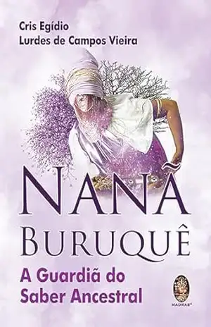 Nanã Buruquê: A Guardião do Saber Ancestral | Nanã Buruquê – Cris Egídio