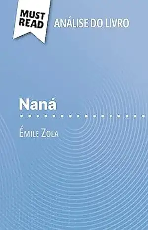 Naná de Émile Zola (Análise do livro): Análise completa e resumo pormenorizado do trabalho – Pauline Coullet