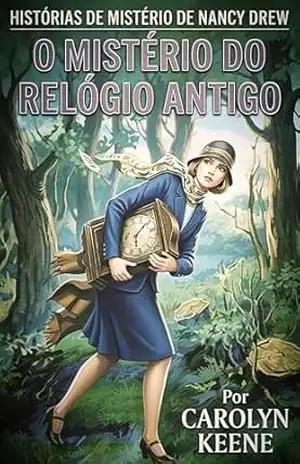 Nancy Drew: Livro 1: O Mistério do Relógio Antigo - Carolyn Keene