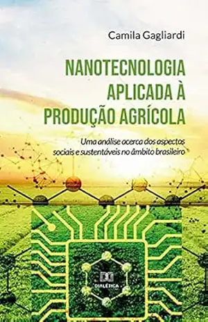 Nanotecnologia aplicada à produção agrícola: uma análise acerca dos aspectos sociais e sustentáveis no âmbito brasileiro – Camila Gagliardi