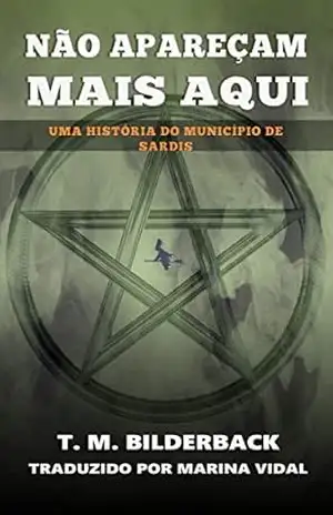 Não Apareçam Mais Aqui – Uma História do Município de Sardis (Tales Of Sardis County Livro 1) - T. M. Bilderback