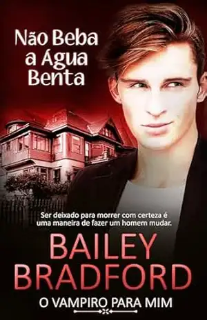 Não Beba a Água Benta: Don’t Drink the Holy Water (O Vampiro para Mim Livro 4) – Bailey Bradford