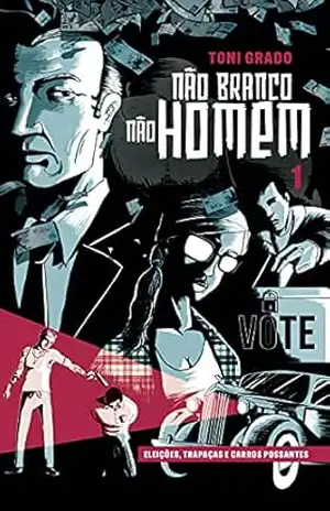 NÃO BRANCO NÃO HOMEM – eleições, trapaças e carros possantes – Toni Grado