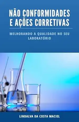 Não Conformidades e Ações Corretivas: Melhorando a Qualidade no seu Laboratório – Lindalva Da Costa Maciel Não Conformidades e Ações Corretivas: Melhorando a Qualidade no seu Laboratório – Lindalva Da Costa Maciel