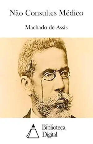 Não Consultes Médico – Machado de Assis